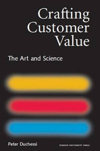 Crafting Customer Value : The Art and Science - Peter Duchessi