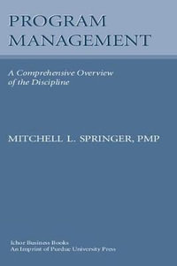 Program Management : A Comprehensive Overview of the Discipline - Mitchell L. Springer