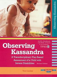 Observing Kassandra : A Transdisciplinary Play-Based Assessment of a Child with Severe Disabilities - Toni Linder
