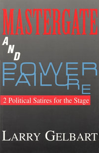 Mastergate and Power Failure : 2 Political Satires for the Stage - Larry Gelbart