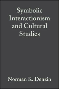 Symbolic Interactionism and Cultural Studies : The Politics of Interpretation - Norman K. Denzin