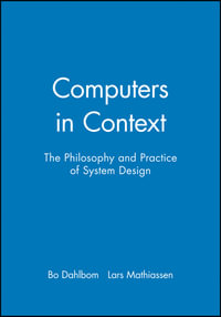 Computers in Context : The Philosophy and Practice of System Design - Bo Dahlbom