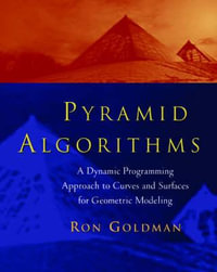 Pyramid Algorithms : A Dynamic Programming Approach to Curves and Surfaces for Geometric Modeling - Ron Goldman