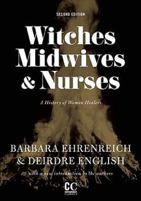 Witches, Midwives, And Nurses : A History of Women Healers : 2nd Edition - Barbara Ehrenreich