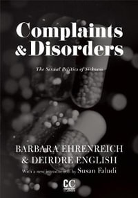 Complaints & Disorders [Complaints and Disorders] : The Sexual Politics of Sickness - Barbara Ehrenreich