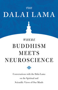 Where Buddhism Meets Neuroscience : Conversations with the Dalai Lama on the Spiritual and Scientific Views of Our Minds - H.H. the Dalai Lama