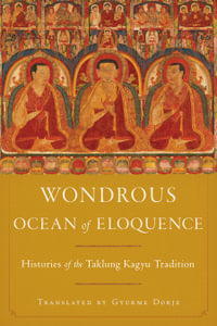Wondrous Ocean of Eloquence : Histories of the Taklung Kagyu Tradition - Gyurme Dorje