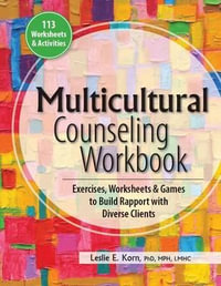 Multicultural Counseling Workbook : Exercises, Worksheets & Games to Build Rapport with Diverse Clients - Leslie E. Korn