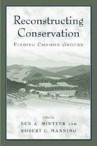 Reconstructing Conservation : Finding Common Ground - Ben A. Minteer