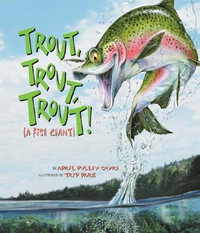 Trout, Trout, Trout : (A Fish Chant) - April Pulley Sayre