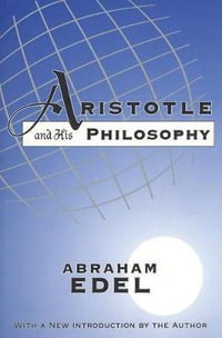 Aristotle and His Philosophy - Abraham Edel