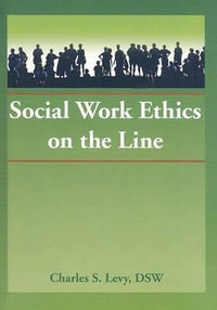 Social Work Ethics on the Line : Haworth Social Administration - Charles S Levy