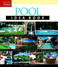 Pool Idea Book : Taunton's Idea Book Series - LEE ANNE WHITE