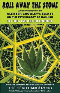 Roll Away the Stone : An Introduction to Aleister Crowley's Essays on the Psychology of Hashish - Dr Israel Regardie
