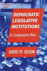 Democratic Legislative Institutions : A Comparative View : A Comparative View - David M. Olson