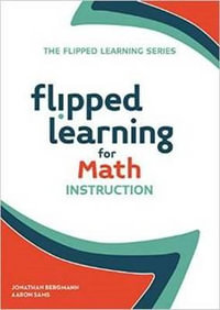 Flipped Learning for Math Instruction : Flipped Learning Series - Jonathan Bergmann