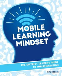 Mobile Learning Mindset : The District Leaders Guide to Implementation - Carl Hooker