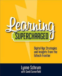 Learning Supercharged : Digital Age Strategies and Insights from the EdTech Frontier - Lynne Schrum