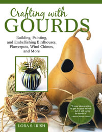 Painting Gourds : Techniques and Projects for Natural, Seasonal Decor - Lora S. Irish