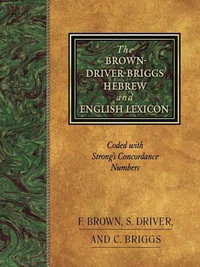 The Brown-Driver-Briggs Hebrew-English Lexicon - E. Brown