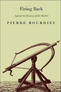 Backfire : Against the Tyranny of the Market - Pierre Bourdieu