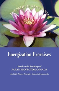 Energization Exercises : Based on the Teachings of Paramhansa Yogananda, and His Disciple Swami Kriyananda - Paramhansa Yogananda