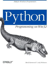 Python Programming on WIN32 : Help for Windows Programmers - Mark Hammond