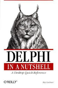 Delphi in a Nutshell : In a Nutshell - Ray Lischner