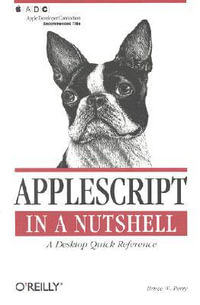AppleScript in a Nutshell : A Desktop Quick Reference - Bruce Perry