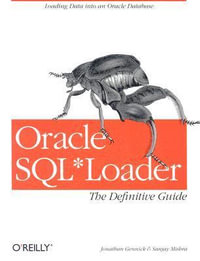 Oracle SQL*Loader: The Definitive Guide : Loading Data into an Oracle Database - Johnathan Gennick & Sanjay Mishra