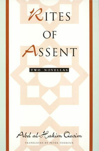 Rites of Assent : Two Novellas - Abd al-Hakim Qasim