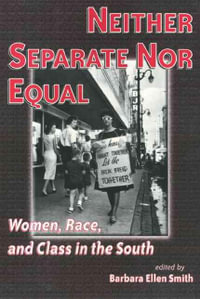 Neither Separate Nor Equal : Women, Race and Class in the South - Barbara Ellen Smith
