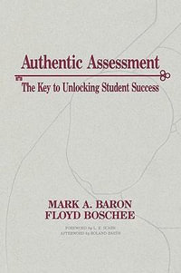 Authentic Assessment : The Key to Unlocking Student Success - Floyd Boschee