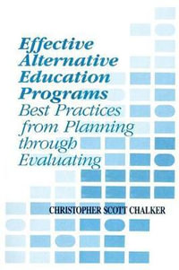 Effective Alternative Education Programs : Best Practices from Planning through Evaluation - Christopher Scott Chalker