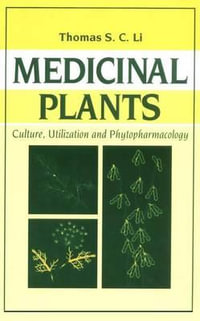 Medicinal Plants : Culture, Utilization and Phytopharmacology - Thomas S. C. Li