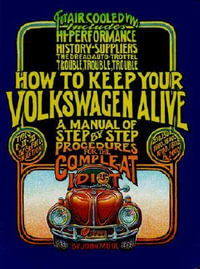 How to Keep Your Volkswagen Alive : A Manual of Step-by-Step Procedures for the Compleat Idiot - Peter Aschwanden