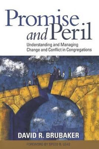 Promise and Peril : Understanding and Managing Change and Conflict in Congregations - David Brubaker