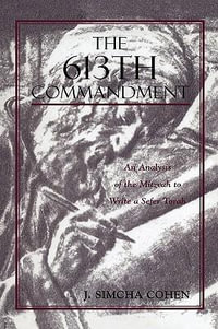 The 613th Commandment : An Analysis of the Mitzvah to Write a Sefer Torah - Simcha J. Cohen
