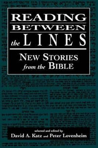 Reading Between the Lines : New Stories from the Bible - David A. Katz