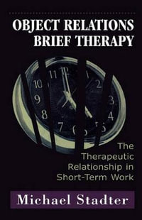 Object Relations Brief Therapy : The Therapeutic Relationship in Short-Term Work - Michael Stadter