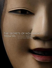 The Secrets of Noh Masks - Michishige Udaka