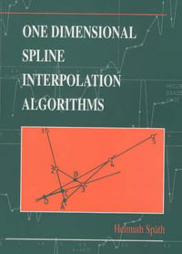 One Dimensional Spline Interpolation Algorithms : Ak Peters Ser. - Helmuth Späth