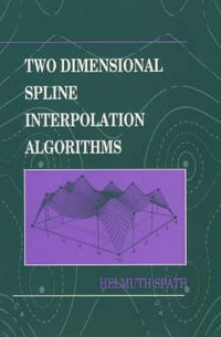 Two Dimensional Spline Interpolation Algorithms : Ak Peters Ser. - Helmuth Späth