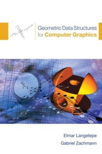 Geometric Data Structures for Computer Graphics : Ak Peters Ser. - Elmar Langetepe