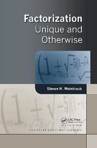 Factorization : Unique and Otherwise - Steven H. Weintraub