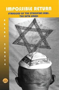 The Impossible Return : Struggles of the Ethiopian Jews, the Beta Israel - Abebe Zegeye