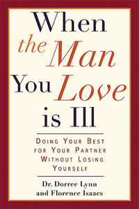 When the Man You Love Is Ill : Doing Your Best for Your Partner Without Losing Yourself - Dorree Lynn