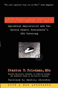 Top Secret/Majic : Operation Majestic-12 and the United States Government's UFO Cover-up - Stanton Friedman