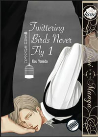 TWITTERING BIRDS NEVER FLY GN VOL 01 (Yaoi Manga) : Twittering Birds Never Fly - Kou Yoneda
