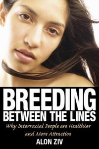 Breeding Between the Lines : Why Interracial People are Healthier and More Attractive - Alon Ziv